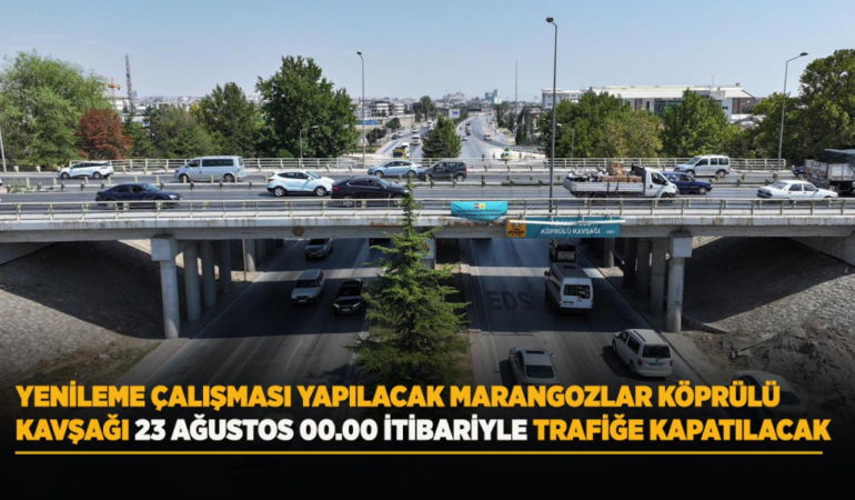 Yenileme çalışması yapılacak marangozlar köprülü kavşağı 23 ağustos 00.00 itibariyle trafiğe kapatılacak