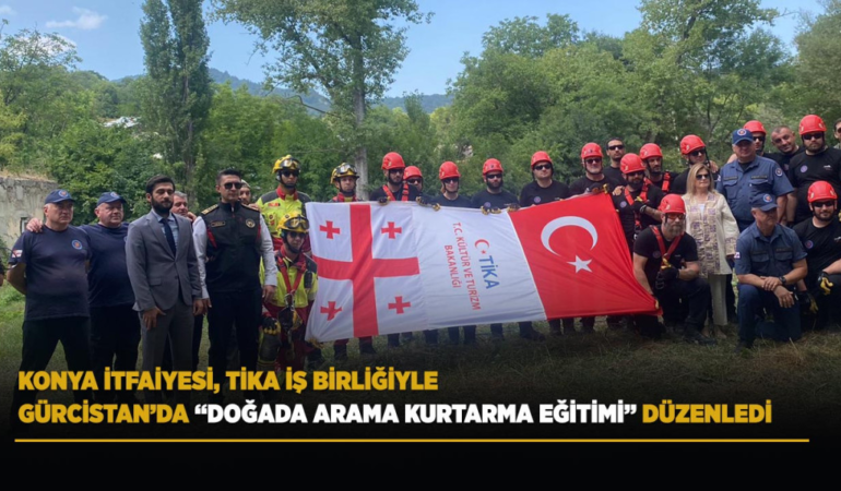 Konya itfaiyesi, tika iş birliğiyle gürcistan’da doğada arama kurtarma eğitimi düzenledi