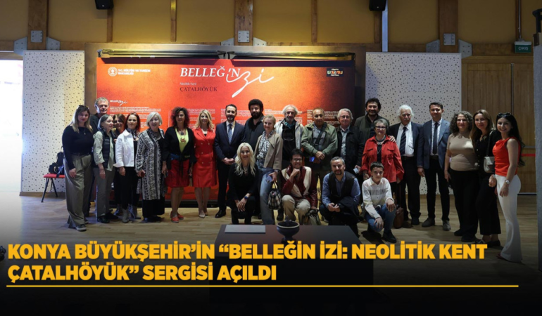 Konya büyükşehir’in belleğin izi: neolitik kent çatalhöyük sergisi açıldı