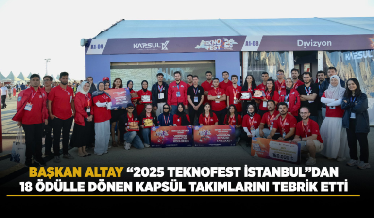 Başkan altay 2025 teknofest istanbuldan 18 ödülle dönen kapsül takımlarını tebrik etti