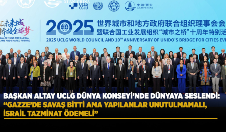 Başkan altay uclg dünya konseyi’nde dünyaya seslendi: gazze’de savaş bitti ama yapılanlar unutulmamalı, israil tazminat ödemeli