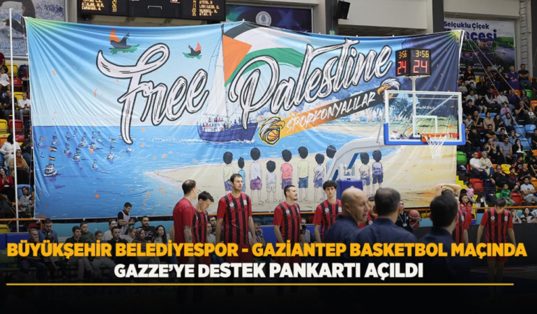 Büyükşehir belediyespor – gaziantep basketbol maçında gazze’ye destek pankartı açıldı