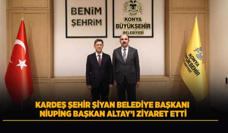 Kardeş şehir şiyan belediye başkanı niuping başkan altay’ı ziyaret etti