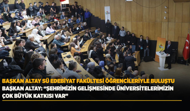 Başkan altay sü edebiyat fakültesi öğrencileriyle buluştu