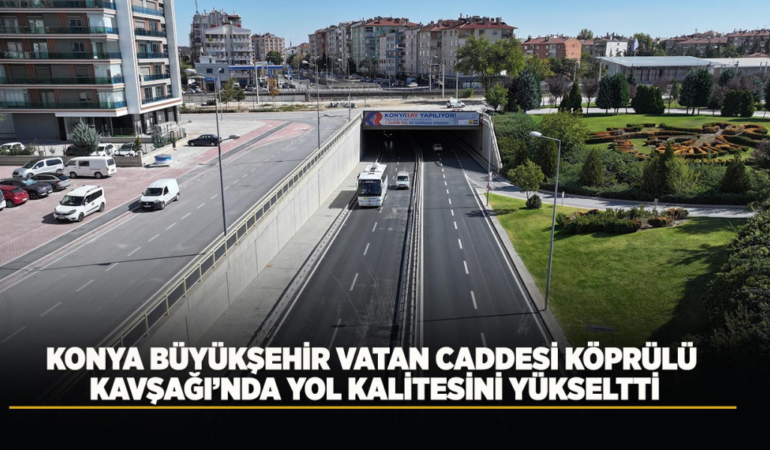 Konya büyükşehir vatan caddesi köprülü kavşağı’nda yol kalitesini yükseltti
