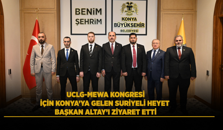 Uclg-mewa kongresi için konya’ya gelen suriyeli heyet başkan altay’ı ziyaret etti