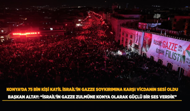 Konya’da 75 bin kişi katil israil’in gazze soykırımına karşı vicdanın sesi oldu