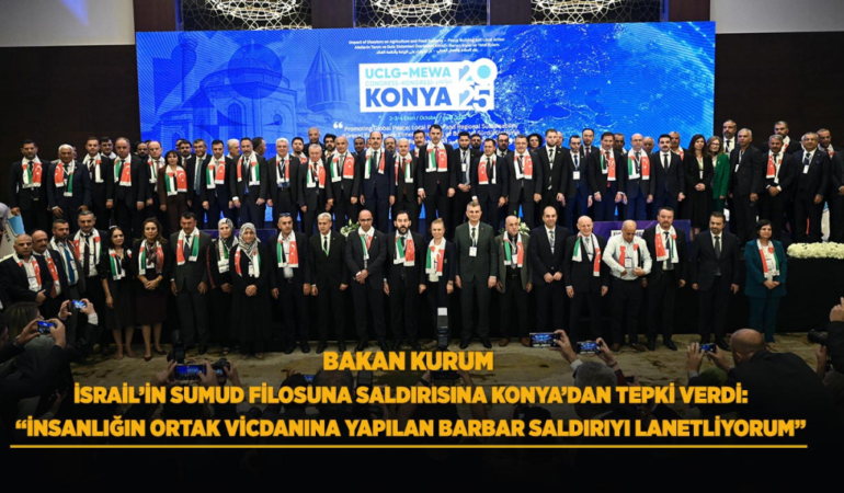 Bakan kurum israil’in sumud filosuna saldırısına konya’dan tepki verdi: insanlığın ortak vicdanına yapılan barbar saldırıyı lanetliyorum