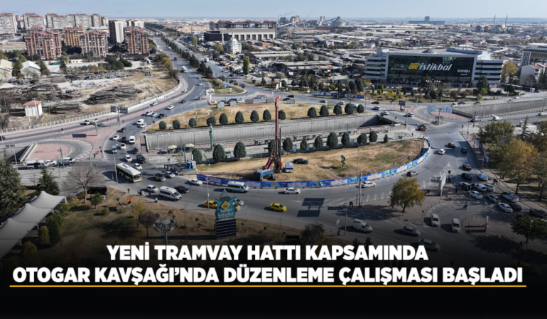 Yeni tramvay hattı kapsamında otogar kavşağı’nda düzenleme çalışması başladı