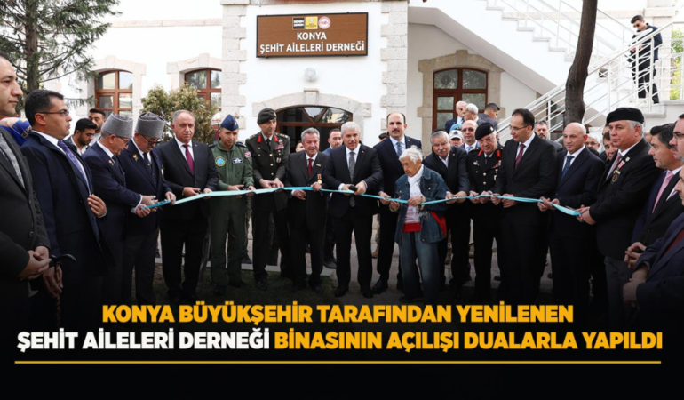 Konya büyükşehir tarafından yenilenen şehit aileleri derneği binasının açılışı dualarla yapıldı