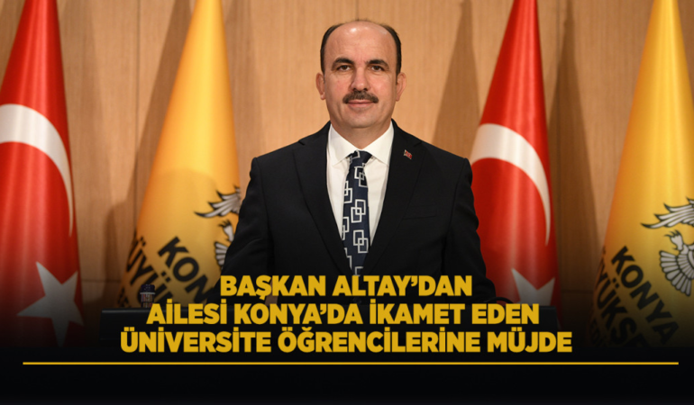 Başkan altay’dan ailesi konya’da ikamet eden üniversite öğrencilerine müjde
