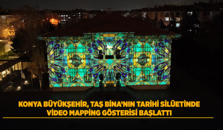 Konya büyükşehir, taş bina’nın tarihi silüetinde video mapping gösterisi başlattı