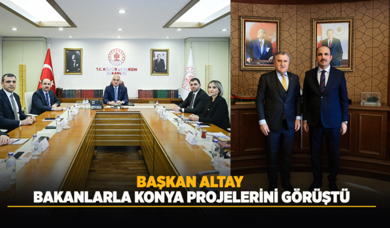 Başkan altay bakanlarla konya projelerini görüştü