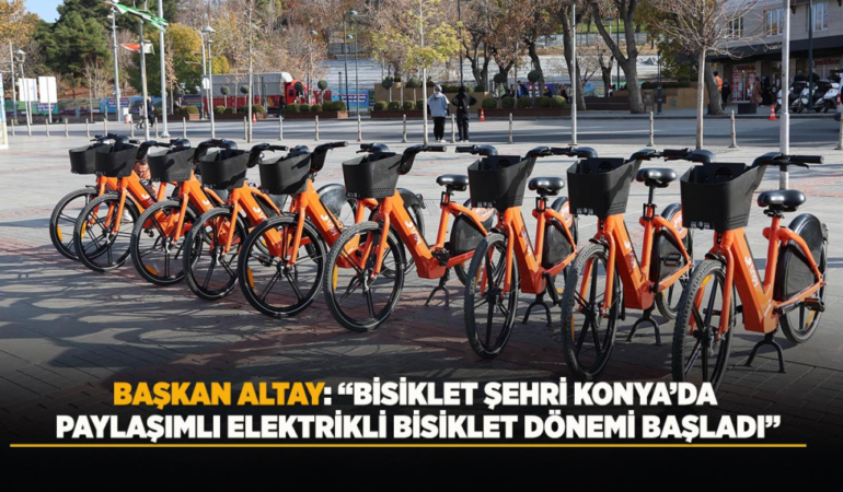 Başkan altay: bisiklet şehri konya’da paylaşımlı elektrikli bisiklet dönemi başladı