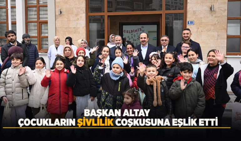 Başkan altay çocukların şivlilik coşkusuna eşlik etti