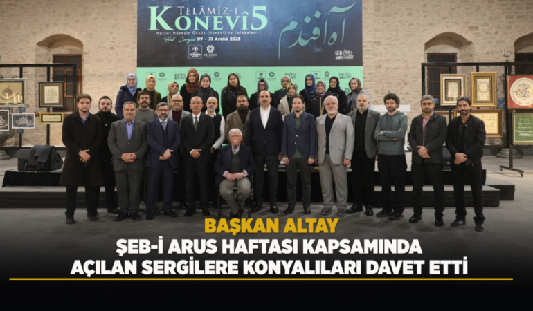 Başkan altay, şeb-i arus haftası kapsamında açılan sergilere konyalıları davet etti