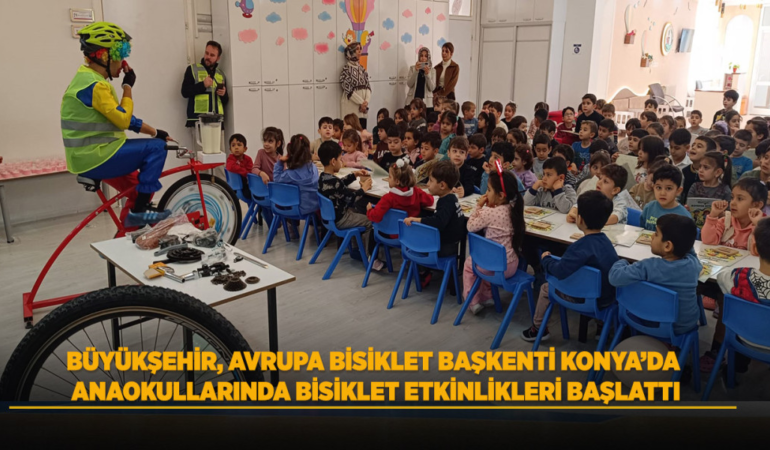Büyükşehir, avrupa bisiklet başkenti konya’da anaokullarında bisiklet etkinlikleri başlattı