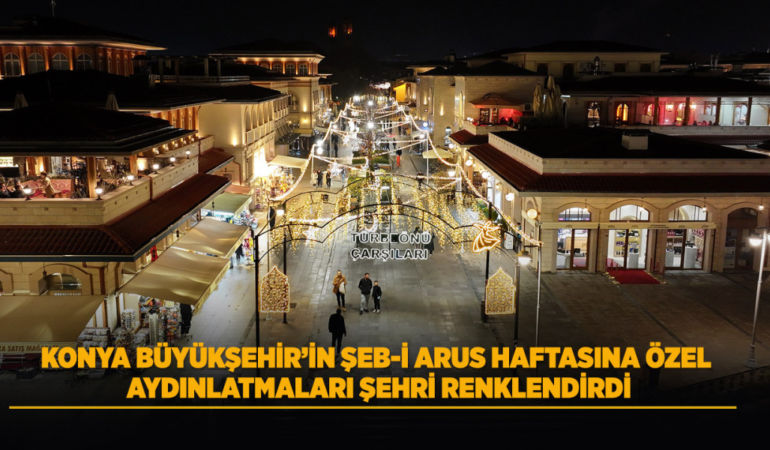 Konya büyükşehir’in şeb-i arus haftasına özel aydınlatmaları şehri renklendirdi
