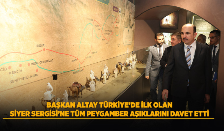 Başkan altay türkiye’de ilk olan siyer sergisi’ne tüm peygamber aşıklarını davet etti