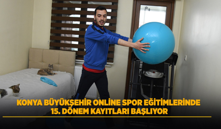 Konya büyükşehir online spor eğitimlerinde 15. dönem kayıtları başlıyor