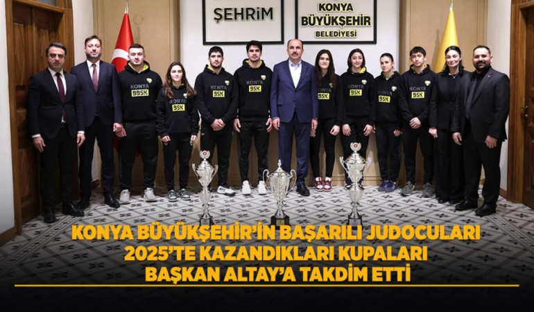 Konya büyükşehir’in başarılı judocuları 2025’te kazandıkları kupaları başkan altay’a takdim etti
