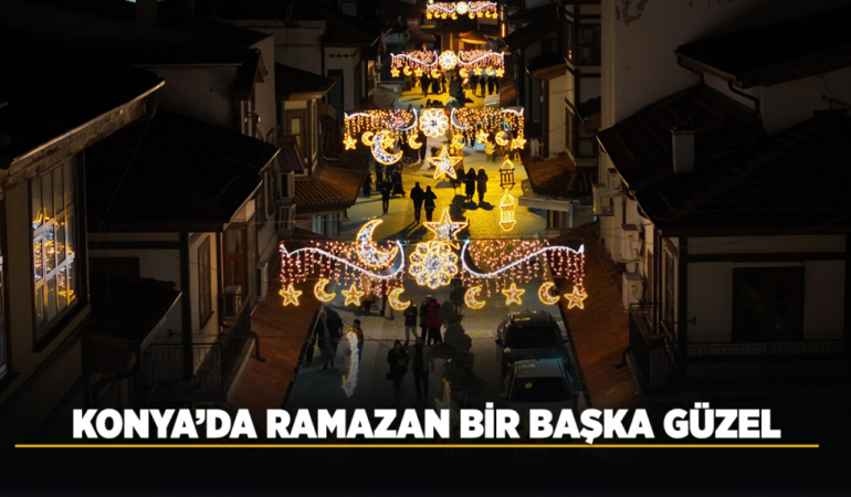Ramazan en güzel konya’da yaşanır