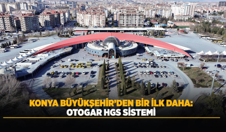 Konya büyükşehir’den bir ilk daha: otogar hgs sistemi