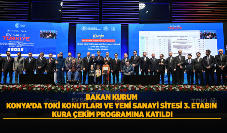 Bakan kurum konya’da toki konutları ve yeni sanayi sitesi 3. etabın kura çekim programına katıldı