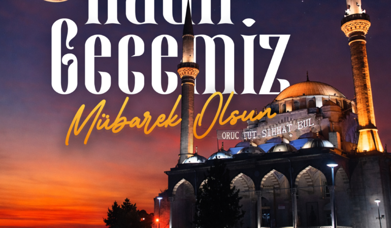 Büyükkılıç’tan Kadir Gecesi Mesajı: Birlik, Beraberlik ve Dayanışmamız İçin Dua Edelim