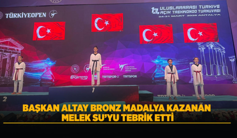 Başkan altay bronz madalya kazanan melek su’yu tebrik etti