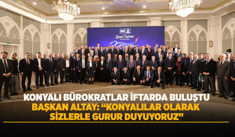Konyalı bürokratlar iftarda buluştu