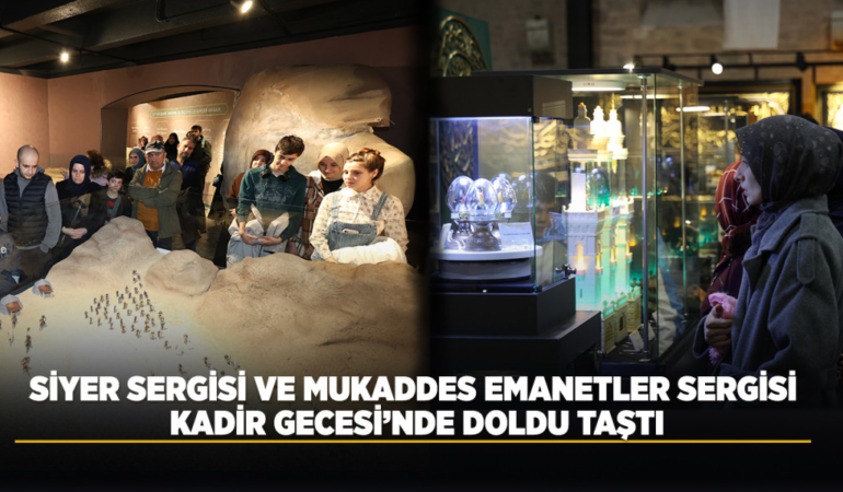 Siyer sergisi ve mukaddes emanetler sergisi kadir gecesi’nde doldu taştı