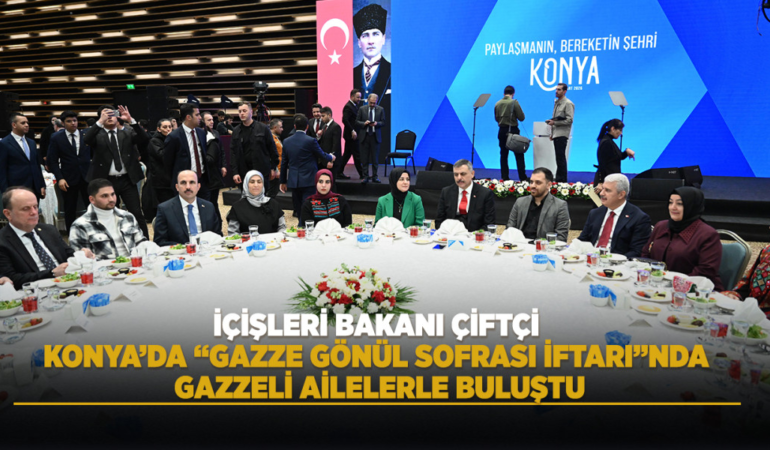 Içişleri bakanı çiftçi konya’da gazze gönül sofrası iftarında gazzeli ailelerle buluştu