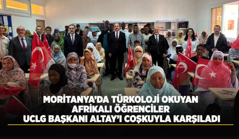 Moritanya’da türkoloji okuyan afrikalı öğrenciler uclg başkanı altay’ı coşkuyla karşıladı