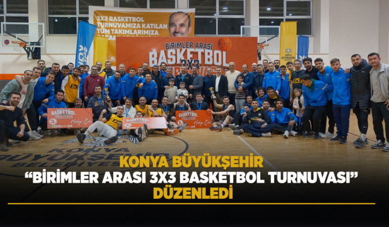 Konya büyükşehir birimler arası 3×3 basketbol turnuvası düzenledi