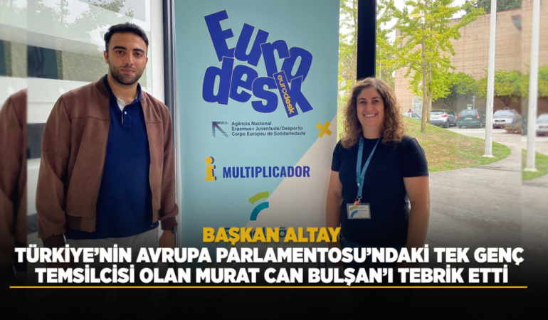 Başkan altay, türkiye’nin avrupa parlamentosu’ndaki tek genç temsilcisi olan murat can bulşan’ı tebrik etti