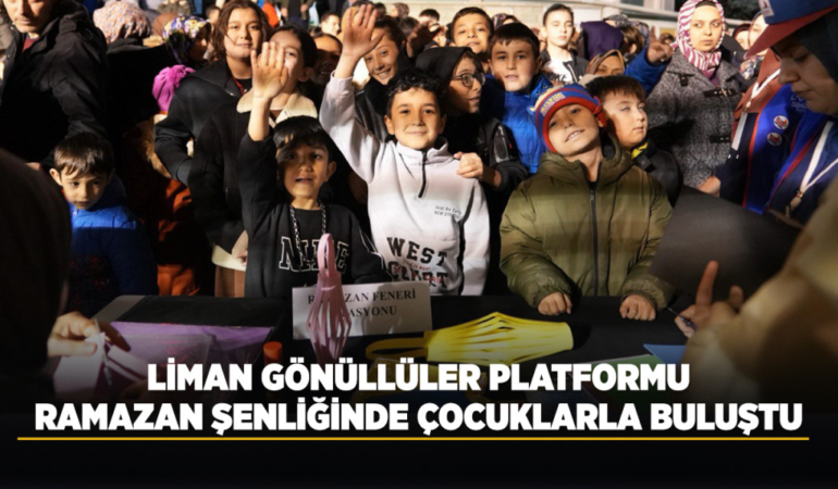 Liman gönüllüler platformu ramazan şenliğinde çocuklarla buluştu