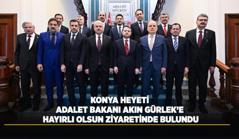 Konya heyeti adalet bakanı akın gürlek’e hayırlı olsun ziyaretinde bulundu