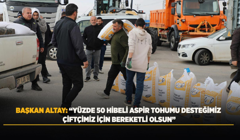 Başkan altay: yüzde 50 hibeli aspir tohumu desteğimiz çiftçimiz için bereketli olsun