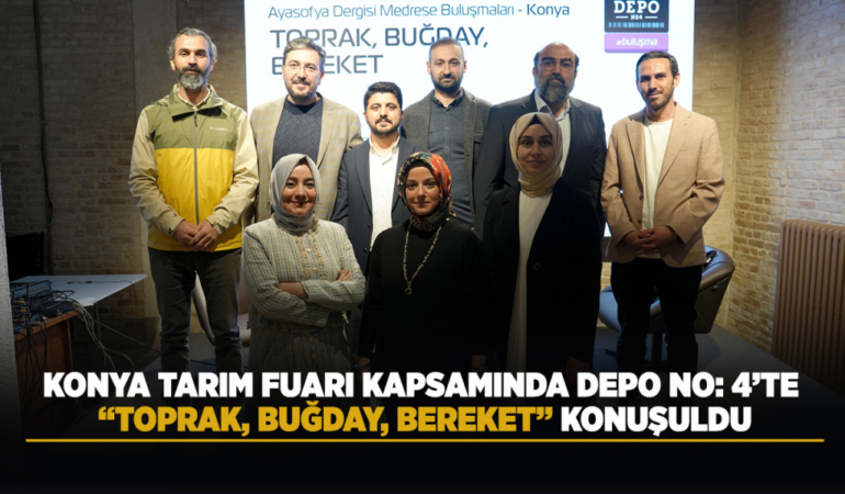 Konya tarım fuarı kapsamında depo no: 4’te toprak, buğday, bereket konuşuldu