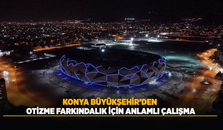 Konya büyükşehir’den otizme farkındalık için anlamlı çalışma