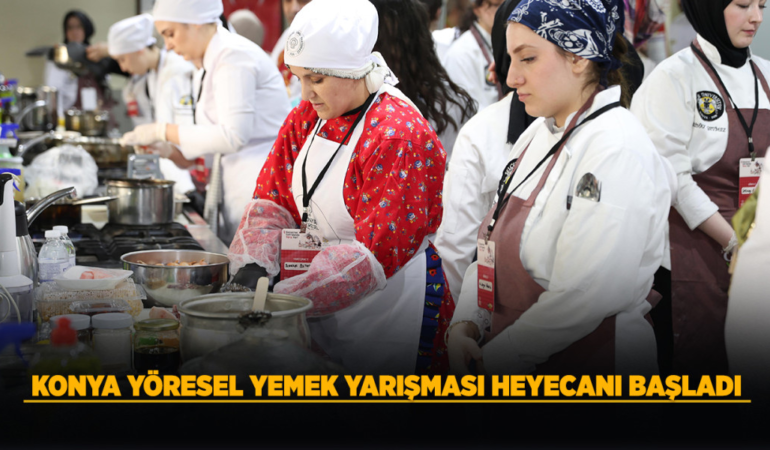 Konya yöresel yemek yarışması heyecanı başladı