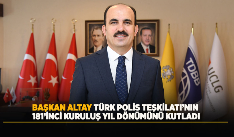Başkan altay türk polis teşkilatı’nın 181’inci kuruluş yıl dönümünü kutladı