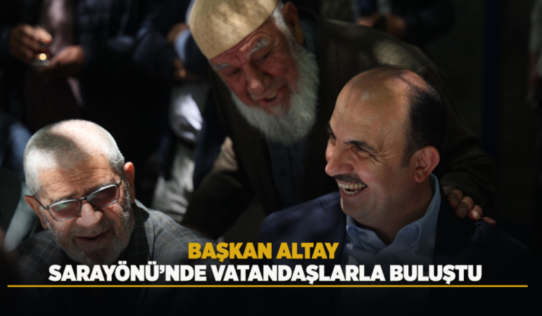 Başkan altay sarayönü’nde vatandaşlarla buluştu
