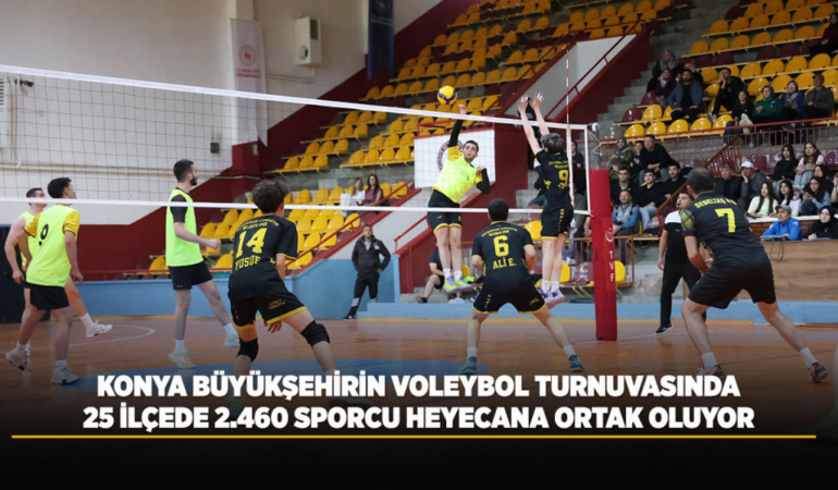 Konya büyükşehirin voleybol turnuvasında 25 ilçede 2.460 sporcu heyecana ortak oluyor